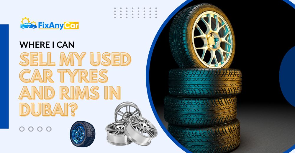 blogs/Where-I-Can-Sell-My-Used-Car-Tyres-and-Rims-in-Dubai .jpg